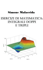 Title: Esercizi di matematica: integrali doppi e tripli, Author: Simone Malacrida