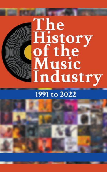 The History Of Music Industry: 1991 to 2022