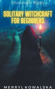 Title: Solitary Witchcraft for Beginners, Author: Merryl Kowalska