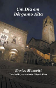 Title: Um Dia em Bérgamo Alta, Author: Enrico Massetti