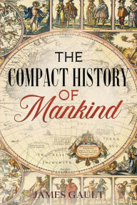 Title: The Compact History of Mankind, Author: James Gault