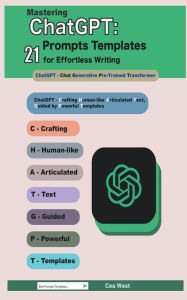 Title: Mastering ChatGPT: 21 Prompts Templates for Effortless Writing, Author: Cea West