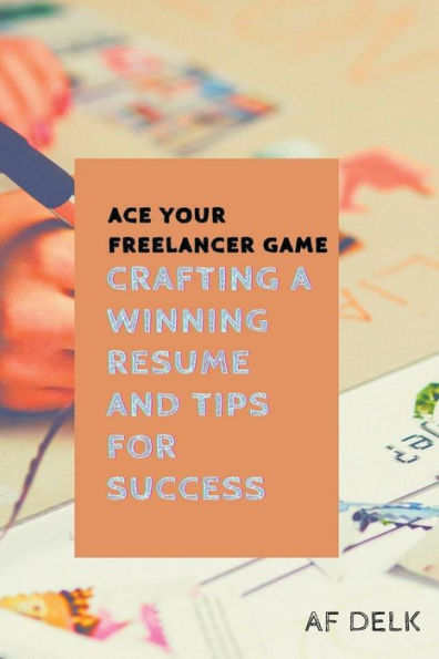 Ace Your Freelancer Game: Crafting a Winning Resume and Tips for Success