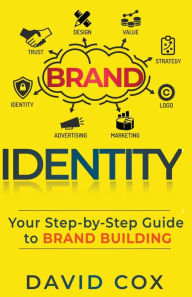Title: Brand Identity Your Step-by-Step Guide To Brand Building, Author: David Cox