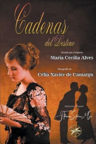 Title: Cadenas del Destino, Author: Célia Xavier de Camargo