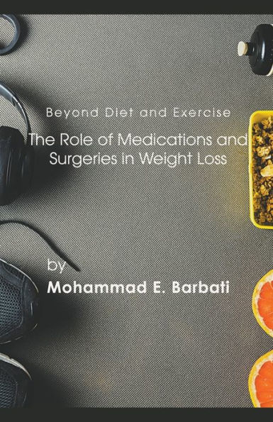Beyond Diet and Exercise: The Role of Medications Surgeries Weight Loss