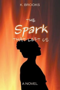 Title: The Spark That Left Us, Author: K Brooks