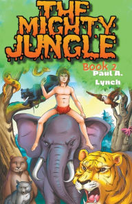 Title: The Mighty Jungle, Author: Paul A Lynch