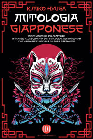 Title: Mitologia Giapponese: Miti e Leggende del Giappone. Un Viaggio alla Scoperta di Spiriti, Yokai, Mostri ed Eroi che hanno reso unica la Cultura Giapponese, Author: Historia Magistra