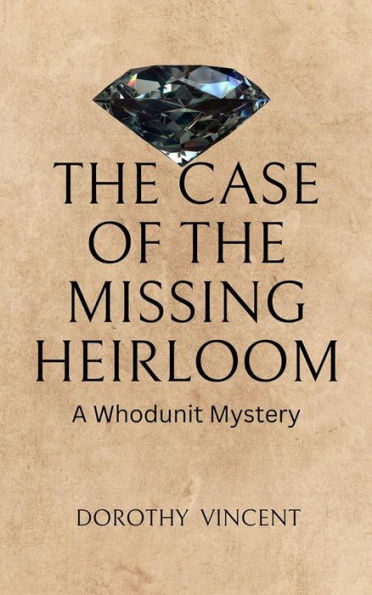 The Case of the Missing Heirloom: A Whodunit Mystery