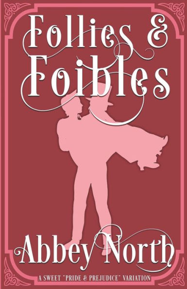 Follies & Foibles: A Sweet "Pride Prejudice" Variation