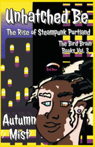 Title: Unhatched Be: The Rise of Steampunk Portland, Author: Autumn Mist