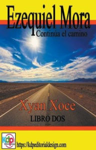 Title: Ezequiel Mora y sus andanzas, continua el camino, Author: Xyan Xoce