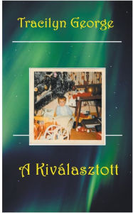 Title: A Kivï¿½lasztott, Author: Tracilyn George