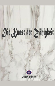Title: Die Kunst der Zähigkeit, Author: John Danen