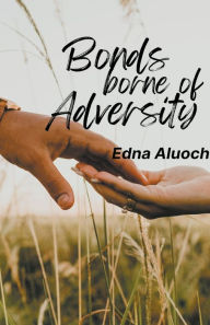 Title: Bonds Borne of Adversity, Author: Edna Aluoch