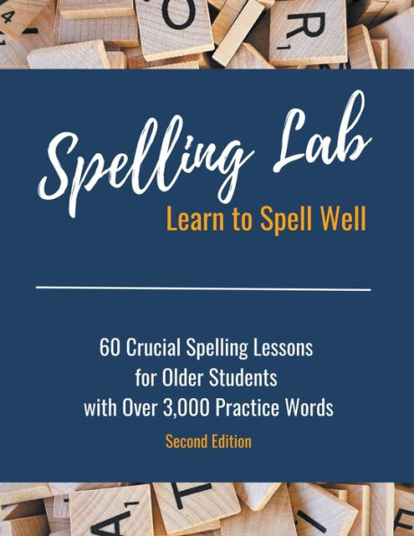 Spelling Lab 60 Crucial Spelling Lessons for Older Students with Over 3,000 Practice Words