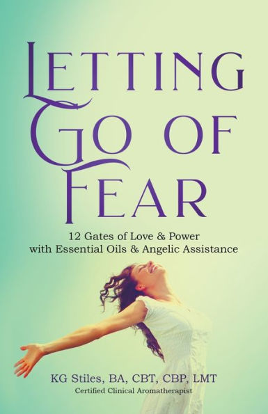Letting Go of Fear 12 Gates Love & Power with Essential Oils Angelic Assistance