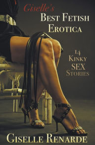 Title: Giselle's Best Fetish Erotica: 14 Kinky Sex Stories, Author: Giselle Renarde