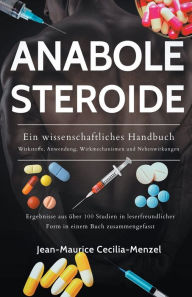Title: Anabole Steroide - Ein wissenschaftliches Handbuch -Wirkstoffe, Anwendung, Wirkmechanismen und Nebenwirkungen, Author: Jean-Maurice Cecilia-Menzel