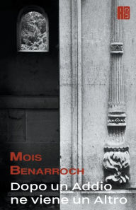 Title: Dopo un addio ne viene un altro, Author: Mois Benarroch