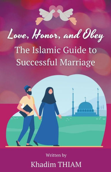Love, Honor, and Obey: The Islamic Guide to Successful Marriage