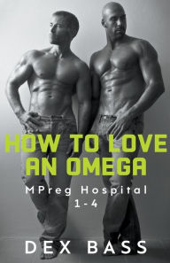 Title: How To Love An Omega, Author: Dex Bass