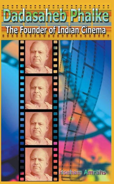 Dadasaheb Phalke: The Founder of Indian Cinema