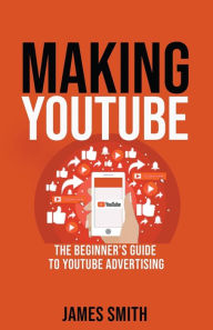 Title: Making Youtube, Author: James Smith