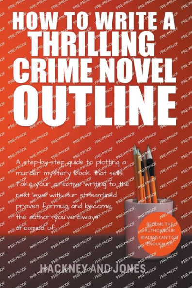 How To Write A Thrilling Crime Novel Outline - Step-By-Step Guide Plotting Murder Mystery Book That Sells