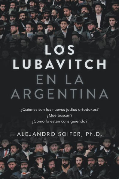 Los Lubavitch en la Argentina: Ã¯Â¿Â½QuiÃ¯Â¿Â½nes son los nuevos judÃ¯Â¿Â½os ortodoxos? Ã¯Â¿Â½QuÃ¯Â¿Â½ buscan? Ã¯Â¿Â½CÃ¯Â¿Â½mo lo estÃ¯Â¿Â½n consiguiendo?