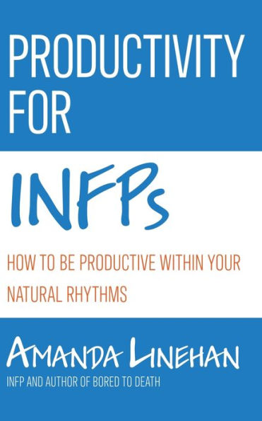 Productivity For INFPs: How To Be Productive Within Your Natural Rhythms