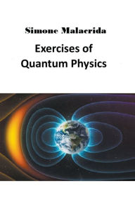 Title: Exercises of Quantum Physics, Author: Simone Malacrida