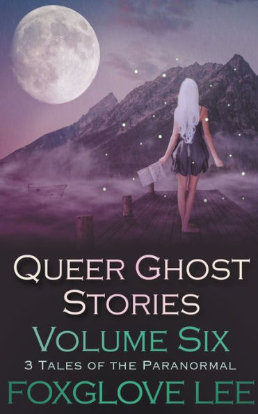 Queer Ghost Stories Volume Six: 3 Tales of the Paranormal