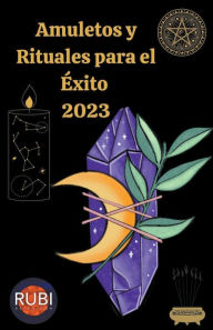 Title: Amuletos y Rituales para el Éxito en el 2023, Author: Rubi Astrologa