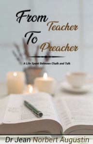 Title: From Teacher to Preacher, Author: Dr. Jean Norbert Augustin