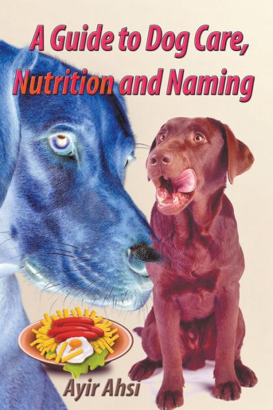 A Guide to Dog Care, Nutrition and Naming