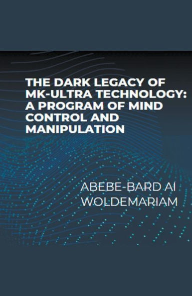 The Dark Legacy of MK-Ultra Technology: A Program Mind Control and Manipulation