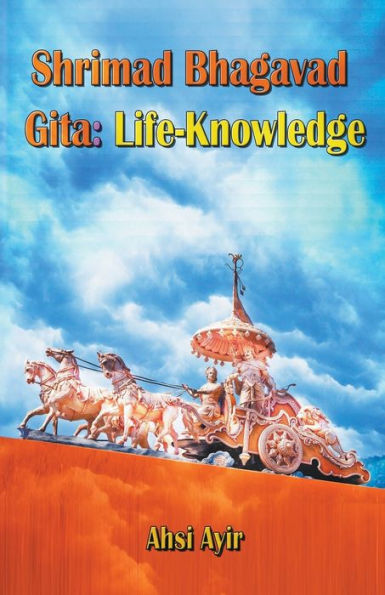 Shrimad Bhagavad Gita: Life-Knowledge