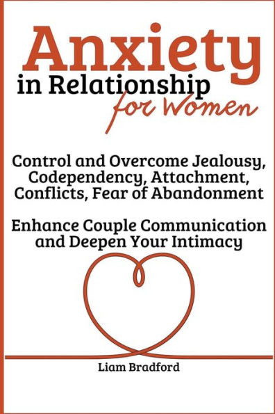 Anxiety Relationship for Women Overcome Jealousy, Codependency, Attachment, Conflicts, Fear of Abandonment. Enhance Couple Communication and Deepen Your Intimacy
