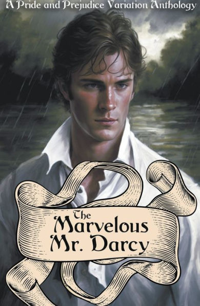 The Marvelous Mr. Darcy: A Pride and Prejudice Variation Anthology