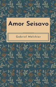 Title: Amor Seisavo, Author: GABRIEL MELCHIOR