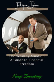 Title: The Wealthy Mindset: A Guide to Financial Freedom, Author: Filipe Dan