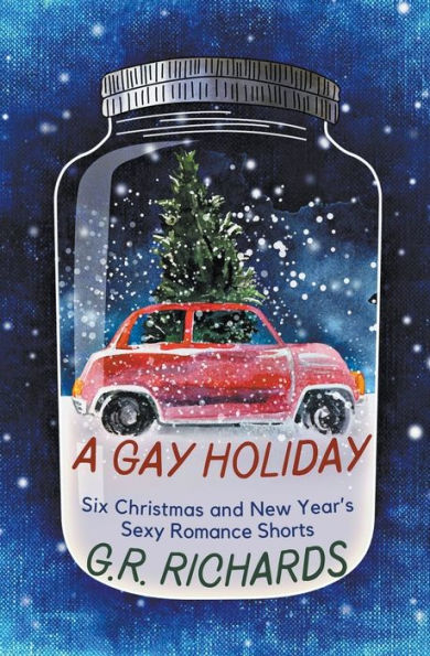 A Gay Holiday: Six Christmas and New Year's Sexy Romance Shorts