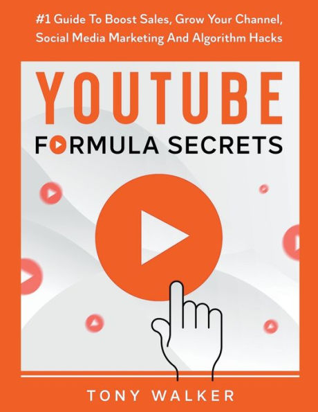 YouTube Formula Secrets #1 Guide To Boost Sales, Grow Your Channel, Social Media Marketing And Algorithm Hacks