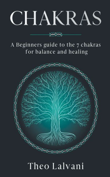 Chakras: A Beginner's Guide to the 7 Chakras for Balance and Healing