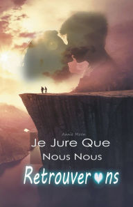 Title: Je Jure Que Nous Nous Retrouverons, Author: Annie Moon