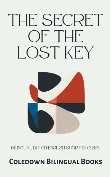 the Secret of Lost Key: Bilingual Dutch-English Short Stories