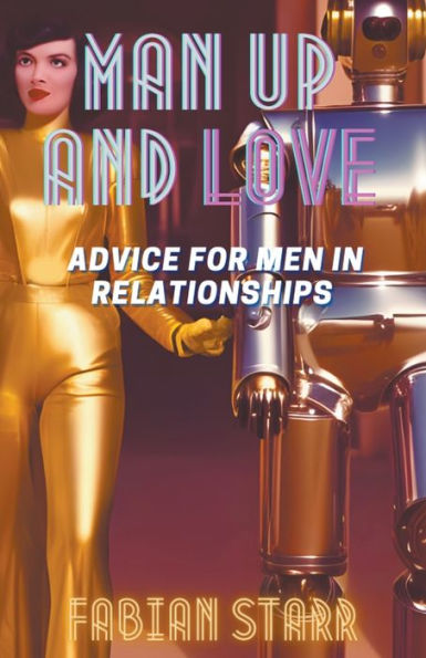 Man Up and Love: Advice for Men Relationships