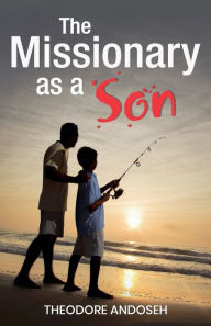 Title: The Missionary as a Son, Author: Theodore Andoseh